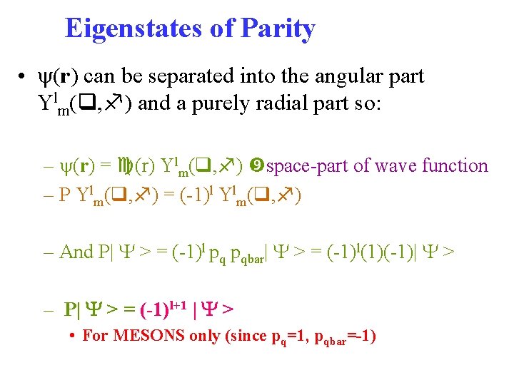 Eigenstates of Parity • y(r) can be separated into the angular part Ylm( ,