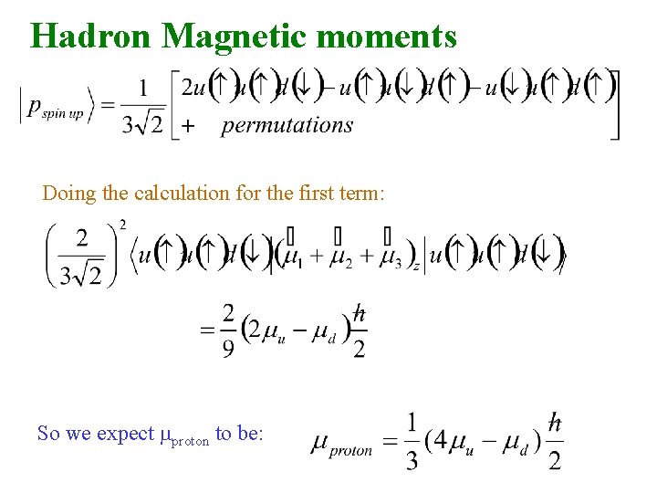 Hadron Magnetic moments Doing the calculation for the first term: So we expect mproton