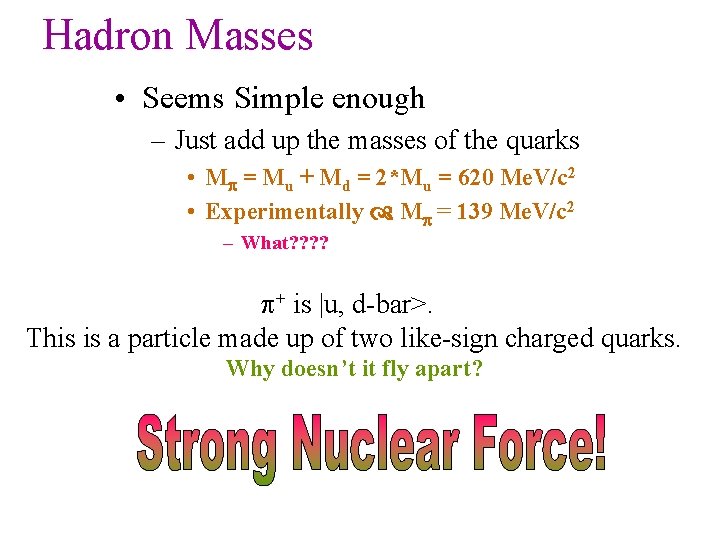 Hadron Masses • Seems Simple enough – Just add up the masses of the