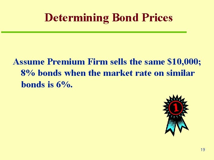 Determining Bond Prices Assume Premium Firm sells the same $10, 000; 8% bonds when