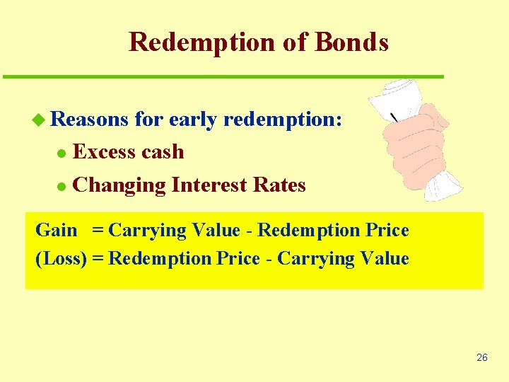 Redemption of Bonds u Reasons for early redemption: l Excess cash l Changing Interest