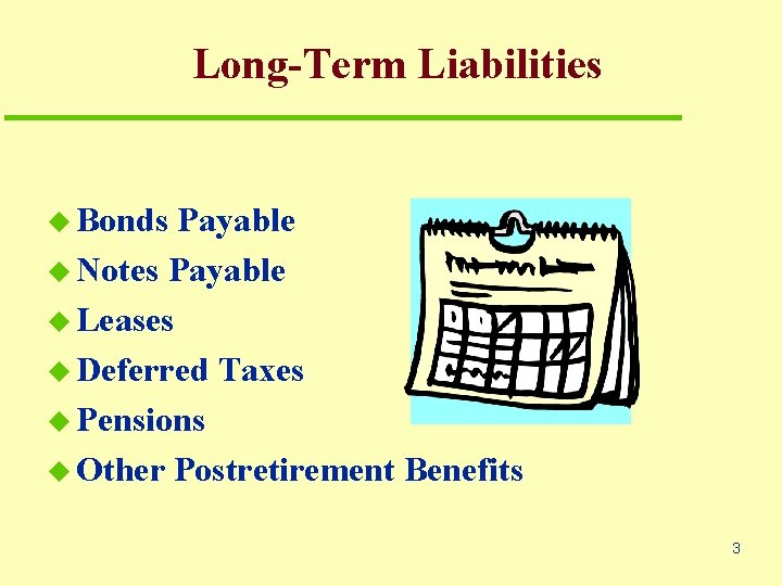 Long-Term Liabilities u Bonds Payable u Notes Payable u Leases u Deferred Taxes u