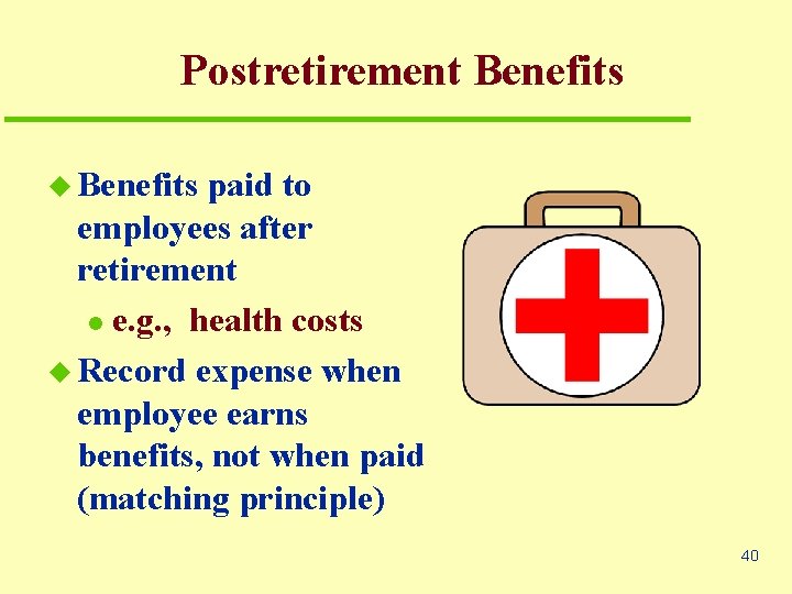 Postretirement Benefits u Benefits paid to employees after retirement l e. g. , health