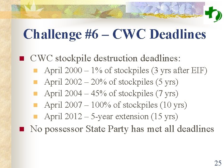 Challenge #6 – CWC Deadlines n CWC stockpile destruction deadlines: n n n April