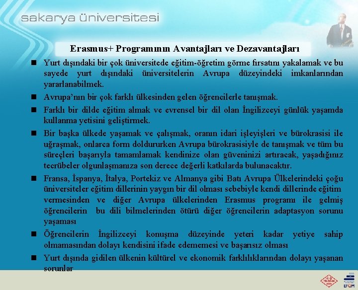 Erasmus+ Programının Avantajları ve Dezavantajları n Yurt dışındaki bir çok üniversitede eğitim-öğretim görme fırsatını