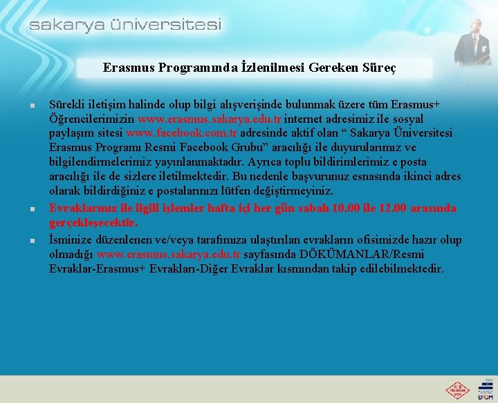 Erasmus Programında İzlenilmesi Gereken Süreç n n n Sürekli iletişim halinde olup bilgi alışverişinde