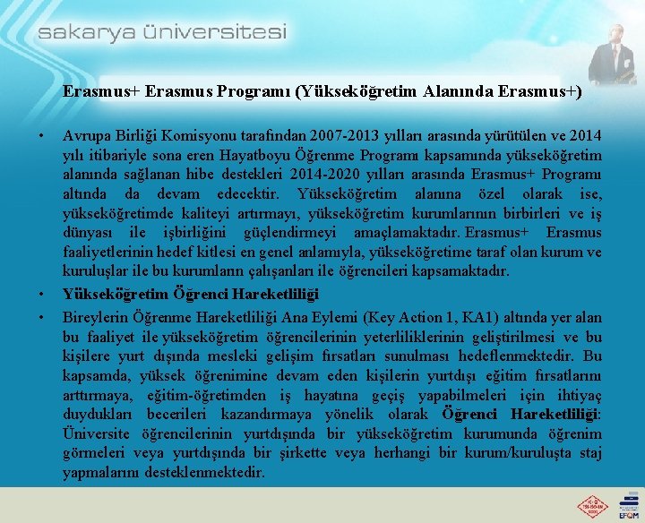 Erasmus+ Erasmus Programı (Yükseköğretim Alanında Erasmus+) • • • Avrupa Birliği Komisyonu tarafından 2007