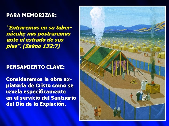 PARA MEMORIZAR: “Entraremos en su tabernáculo; nos postraremos ante el estrado de sus pies”.