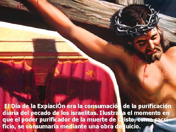 El Día de la ExpiaciÓn era la consumación de la purificación diaria del pecado