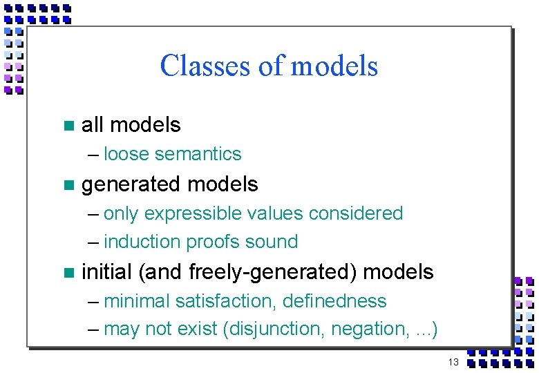 Classes of models all models – loose semantics generated models – only expressible values