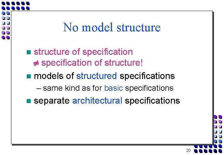 No model structure of specification of structure! models of structured specifications – same kind