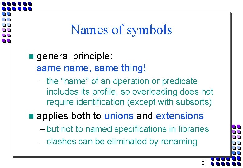 Names of symbols general principle: same name, same thing! – the “name” of an