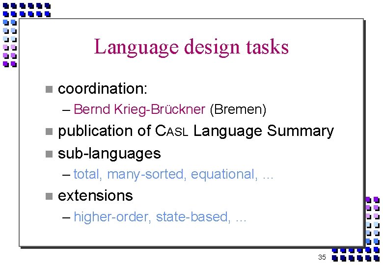 Language design tasks coordination: – Bernd Krieg-Brückner (Bremen) publication of CASL Language Summary sub-languages