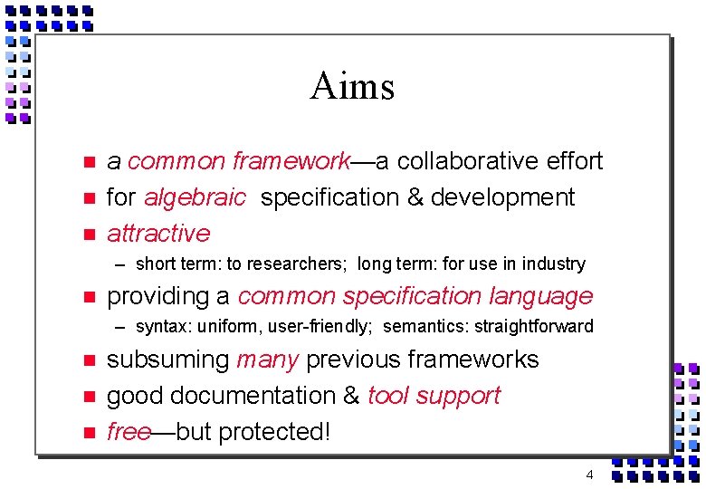 Aims a common framework—a collaborative effort for algebraic specification & development attractive – short