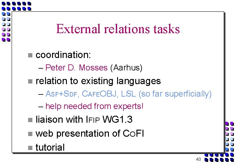 External relations tasks coordination: – Peter D. Mosses (Aarhus) relation to existing languages –