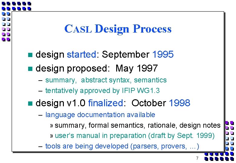 CASL Design Process design started: September 1995 design proposed: May 1997 – summary, abstract