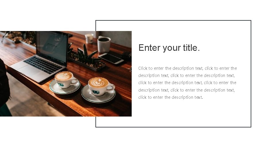 Enter your title. Click to enter the description text, click to enter the description
