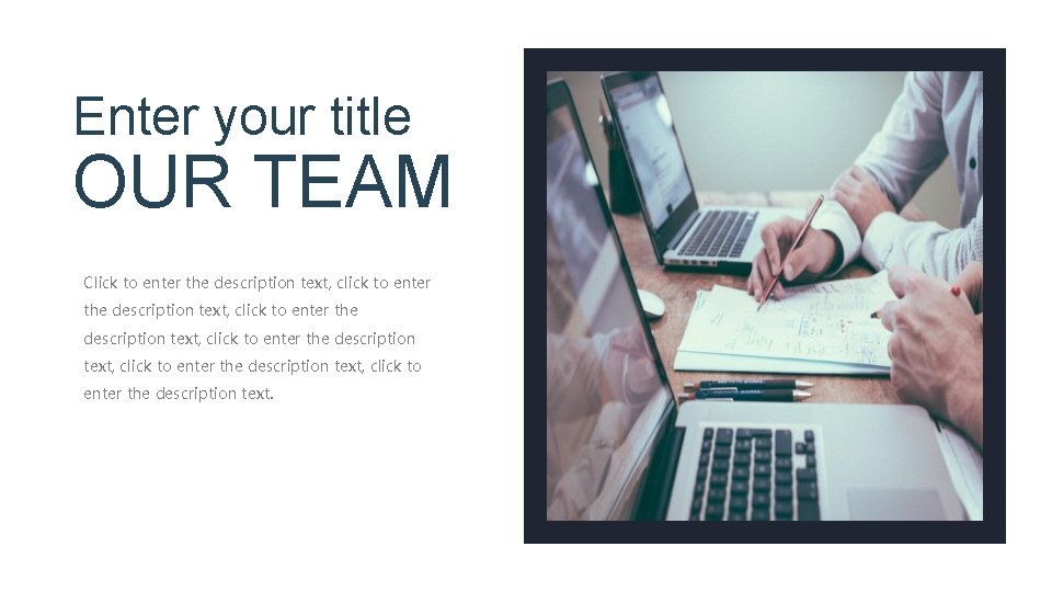 Enter your title OUR TEAM Click to enter the description text, click to enter