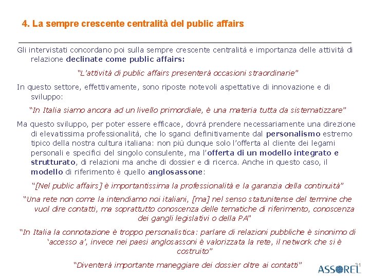 4. La sempre crescente centralità del public affairs Gli intervistati concordano poi sulla sempre