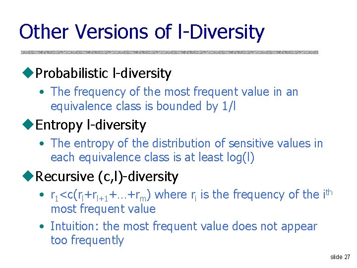 Other Versions of l-Diversity u. Probabilistic l-diversity • The frequency of the most frequent