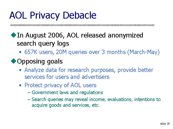 AOL Privacy Debacle u. In August 2006, AOL released anonymized search query logs •