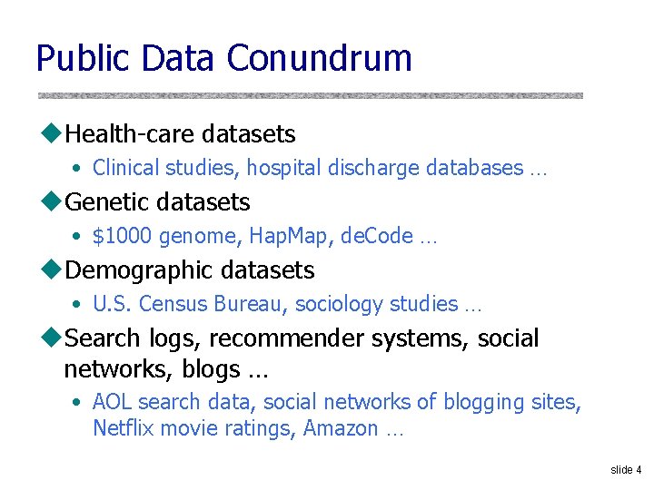 Public Data Conundrum u. Health-care datasets • Clinical studies, hospital discharge databases … u.