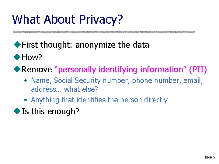 What About Privacy? u. First thought: anonymize the data u. How? u. Remove “personally