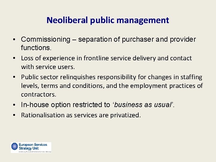 Neoliberal public management • Commissioning – separation of purchaser and provider functions. • Loss