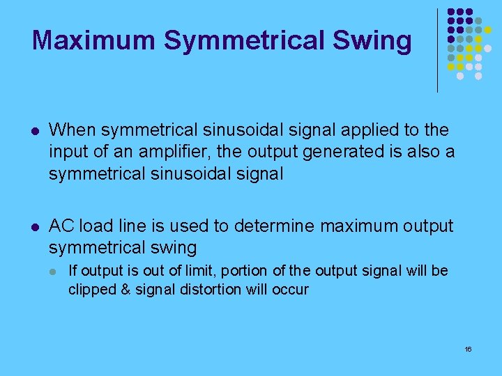 Maximum Symmetrical Swing l When symmetrical sinusoidal signal applied to the input of an