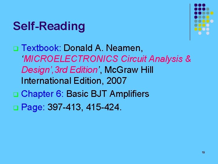 Self-Reading Textbook: Donald A. Neamen, ‘MICROELECTRONICS Circuit Analysis & Design’, 3 rd Edition’, Mc.