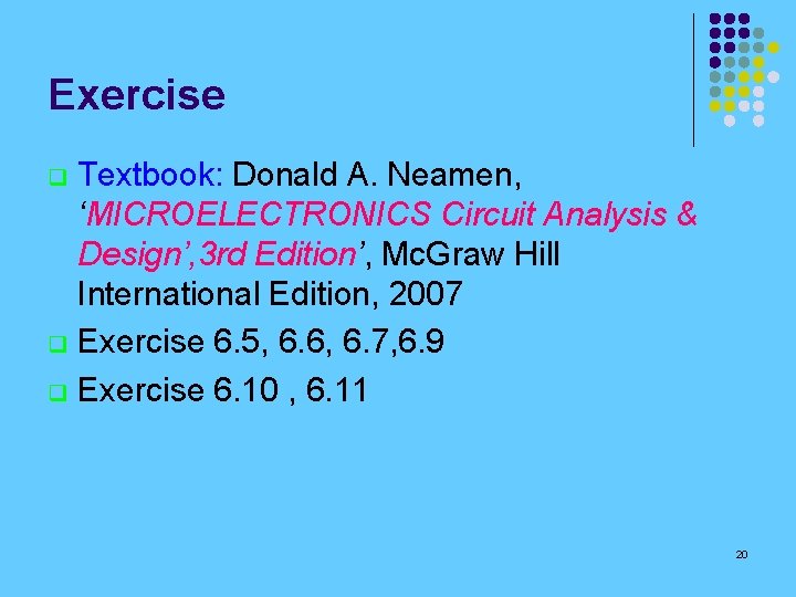 Exercise Textbook: Donald A. Neamen, ‘MICROELECTRONICS Circuit Analysis & Design’, 3 rd Edition’, Mc.