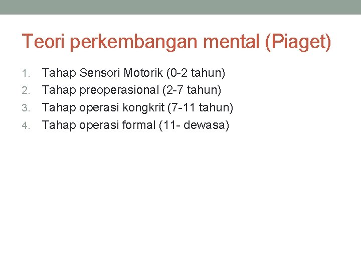 Teori perkembangan mental (Piaget) Tahap Sensori Motorik (0 -2 tahun) 2. Tahap preoperasional (2