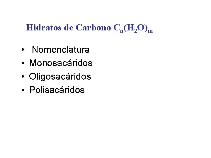 Hidratos de Carbono Cn(H 2 O)m • • Nomenclatura Monosacáridos Oligosacáridos Polisacáridos 
