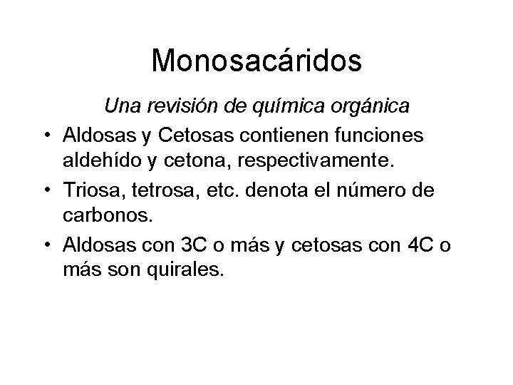 Monosacáridos Una revisión de química orgánica • Aldosas y Cetosas contienen funciones aldehído y