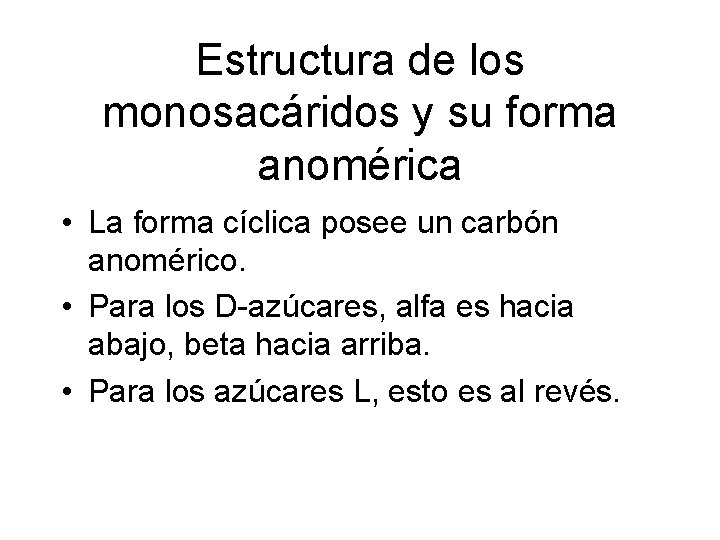 Estructura de los monosacáridos y su forma anomérica • La forma cíclica posee un