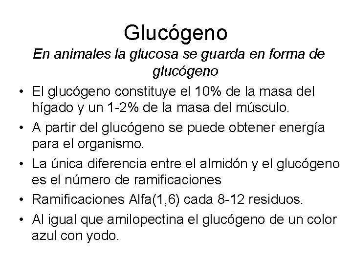 Glucógeno • • • En animales la glucosa se guarda en forma de glucógeno