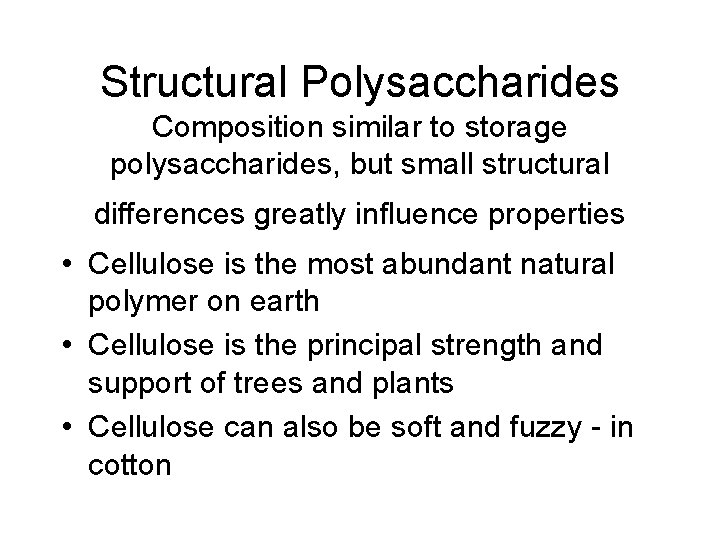 Structural Polysaccharides Composition similar to storage polysaccharides, but small structural differences greatly influence properties