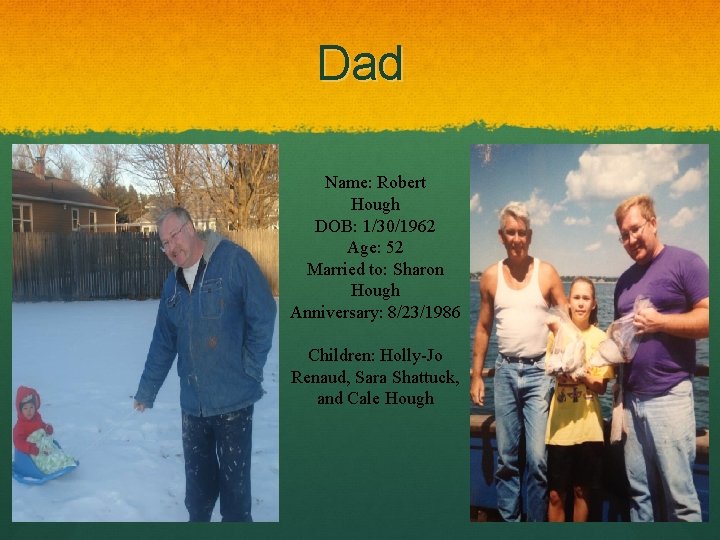 Dad Name: Robert Hough DOB: 1/30/1962 Age: 52 Married to: Sharon Hough Anniversary: 8/23/1986 Dad Name: Robert Hough DOB: 1/30/1962 Age: 52 Married to: Sharon Hough Anniversary: 8/23/1986