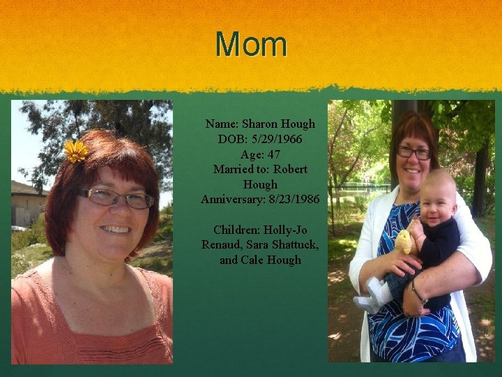 Mom Name: Sharon Hough DOB: 5/29/1966 Age: 47 Married to: Robert Hough Anniversary: 8/23/1986