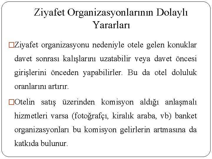 Ziyafet Organizasyonlarının Dolaylı Yararları �Ziyafet organizasyonu nedeniyle otele gelen konuklar davet sonrası kalışlarını uzatabilir