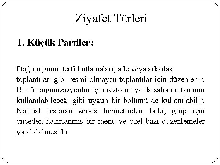 Ziyafet Türleri 1. Küçük Partiler: Doğum günü, terfi kutlamaları, aile veya arkadaş toplantıları gibi