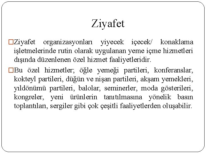 Ziyafet �Ziyafet organizasyonları yiyecek içecek/ konaklama işletmelerinde rutin olarak uygulanan yeme içme hizmetleri dışında