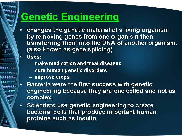 Genetic Engineering • changes the genetic material of a living organism by removing genes