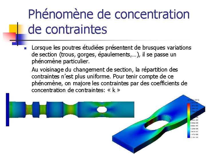 Phénomène de concentration de contraintes n Lorsque les poutres étudiées présentent de brusques variations