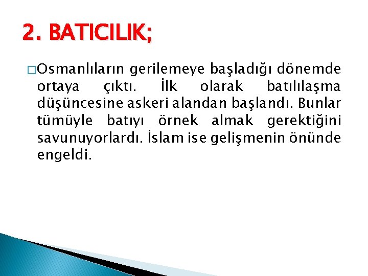 2. BATICILIK; � Osmanlıların gerilemeye başladığı dönemde ortaya çıktı. İlk olarak batılılaşma düşüncesine askeri