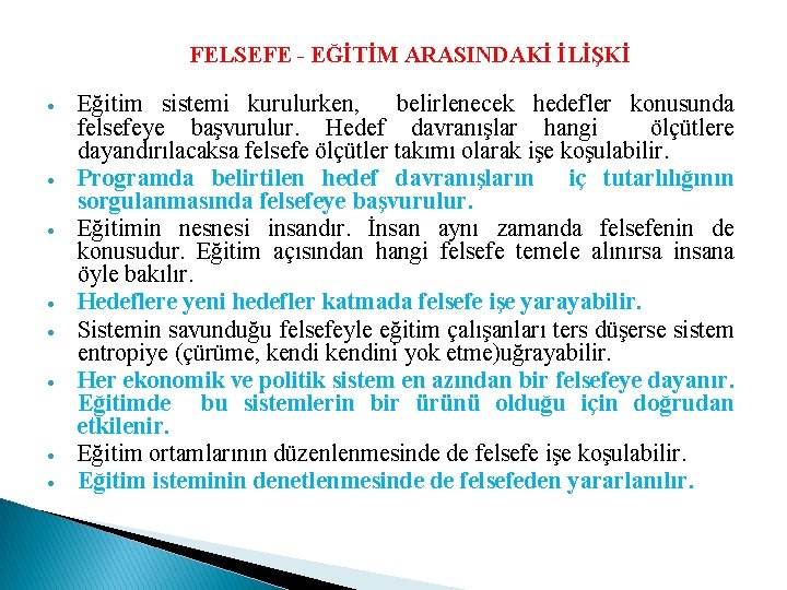 FELSEFE - EĞİTİM ARASINDAKİ İLİŞKİ Eğitim sistemi kurulurken, belirlenecek hedefler konusunda felsefeye başvurulur. Hedef