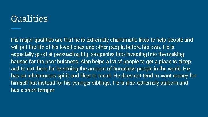 Qualities His major qualities are that he is extremely charismatic likes to help people Qualities His major qualities are that he is extremely charismatic likes to help people