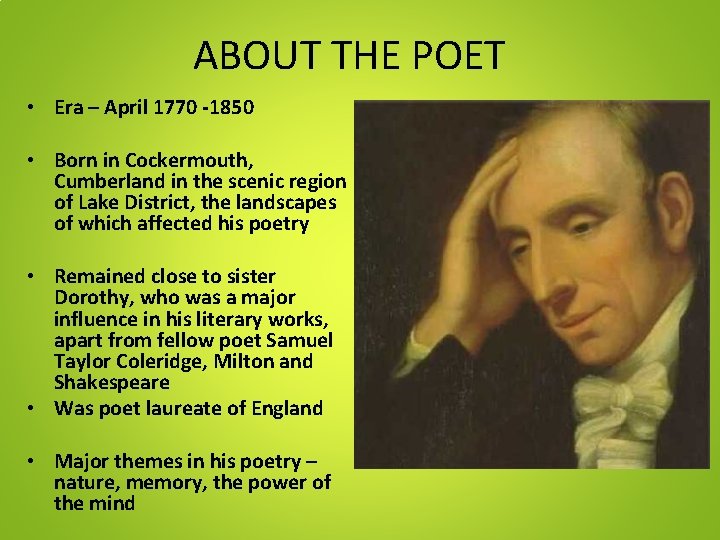 ABOUT THE POET • Era – April 1770 -1850 • Born in Cockermouth, Cumberland