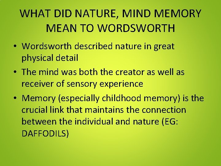 WHAT DID NATURE, MIND MEMORY MEAN TO WORDSWORTH • Wordsworth described nature in great
