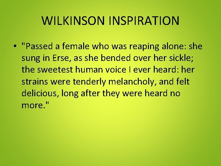 WILKINSON INSPIRATION • "Passed a female who was reaping alone: she sung in Erse,